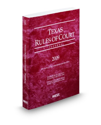Texas Rules of Court, Federal, 2009 Ed