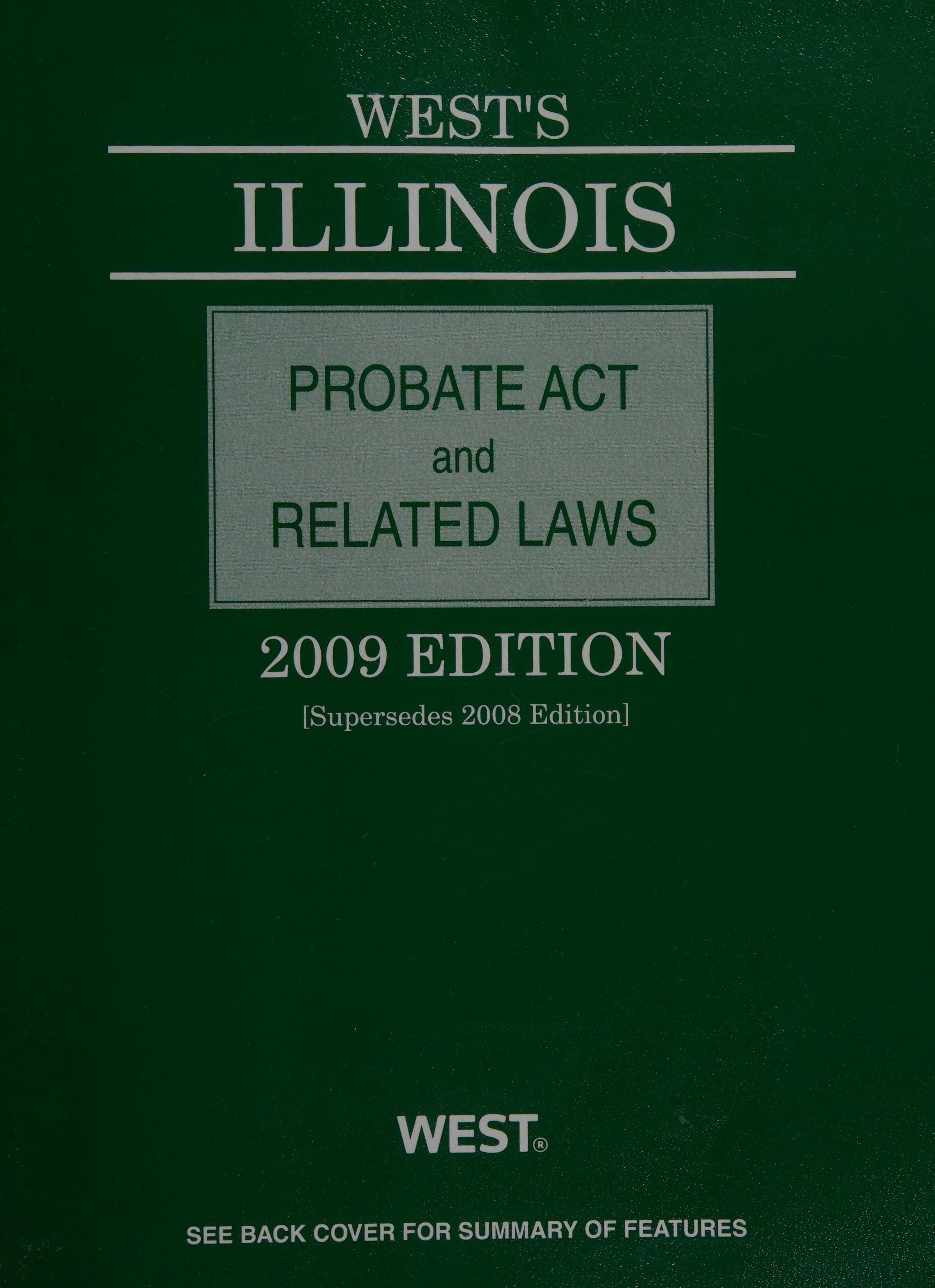 West's Illinois Probate Act and Related Laws, 2009 Ed