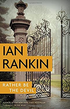 Rather Be the Devil by Ian Rankin New York Times Best-Selling Author, ISBN 9780316342575