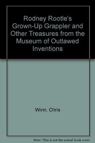 Rodney Rootle's Grown-up Grappler and Other Treasures from the Museum of Outlawed Inventions