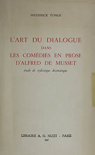 L'Art Du Dialogue Dans Les Comedies En Prose D'Alfred De Musset-Etude De Stylistique Dramatique