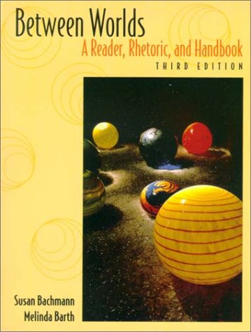 Between Worlds: A Reader, Rhetoric, And Handbook