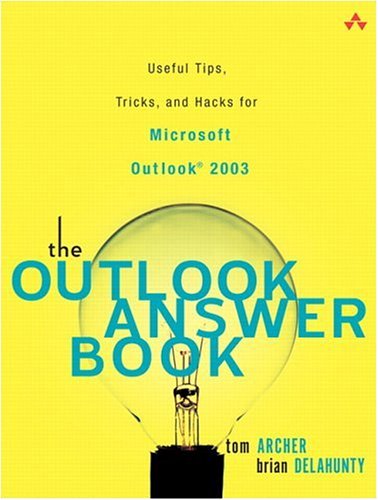 The Outlook Answer Book: Useful Tips, Tricks, And Hacks For Microsoft Outlook 2003