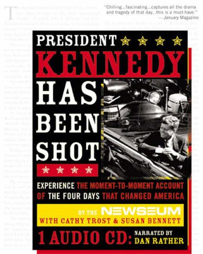 President Kennedy Has Been Shot: The Inside Story Of The Murder Of The President