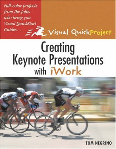 Creating Keynote Presentations With Iwork: Visual Quickproject Guide