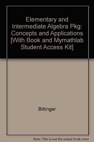 Elementary And Intermediate Algebra Pkg: Concepts And Applications [With Book And Mymathlab Student Access Kit]