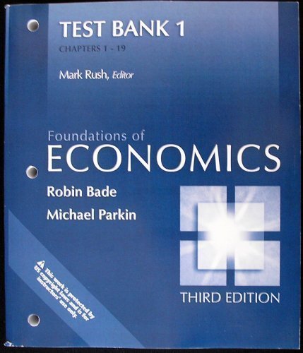Test Bank 1 Chapters 1- 19, Foundations Of Economics, 3rd Ed.