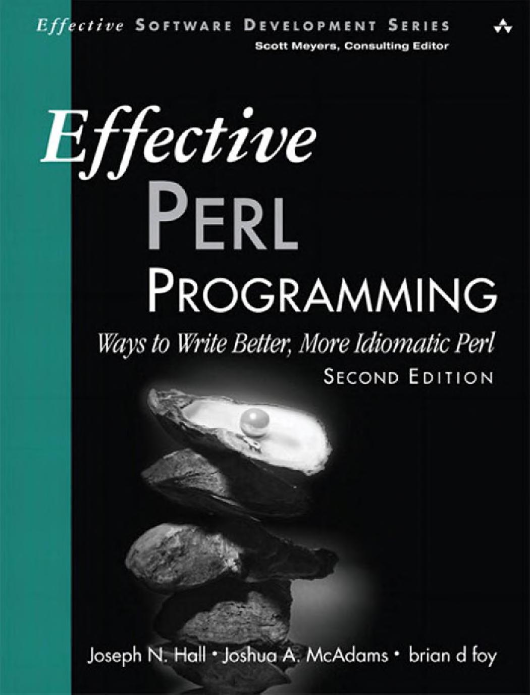 Effective Perl Programming: Ways To Write Better, More Idiomatic Perl