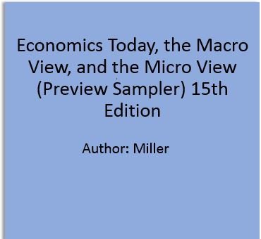 Economics Today, The Macro View, And The Micro View (Preview Sampler) 15th Edition