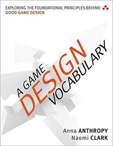 Game Design Vocabulary, A: Exploring The Foundational Principles Behind Good Game Design