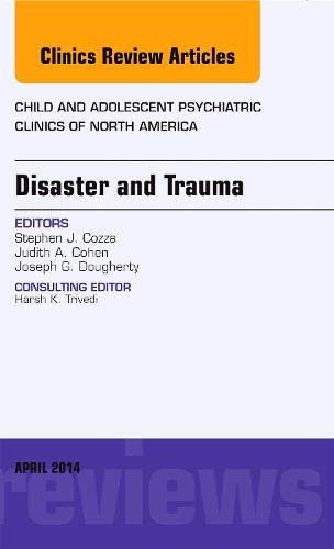 Disaster And Trauma, An Issue Of Child And Adolescent Psychiatric Clinics Of North America, 1e