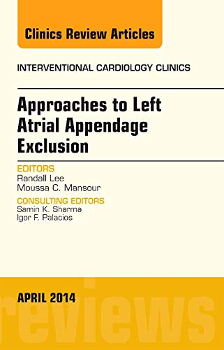 Approaches to Left Atrial Appendage Exclusion, an Issue of Interventional Cardiology Clinics