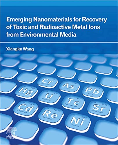 Emerging Nanomaterials For Recovery Of Toxic And Radioactive Metal Ions From Environmental Media
