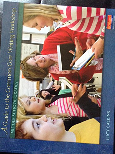 Guide To The Common Core Writing Workshop, Middle School Grades