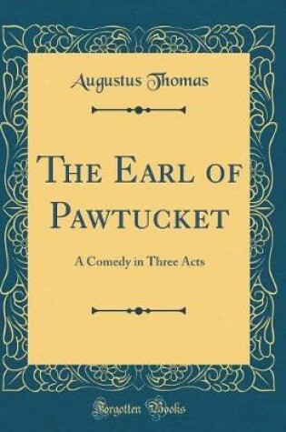 The Earl of Pawtucket: A Comedy in Three Acts (Classic Reprint)