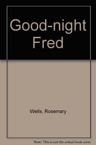 Good-Night Fred by ROSEMARY WELLS, ISBN 9780333326602