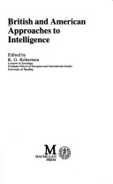 British and American Approaches to Intelligence by Royal United Services Institute For Defence Studies, K.G. Robertson, A. Robertson, and Consortium For The Study Of Intelligence, ISBN 9780333405772