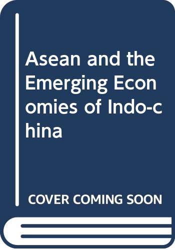 Asean and the Emerging Economies of Indo China