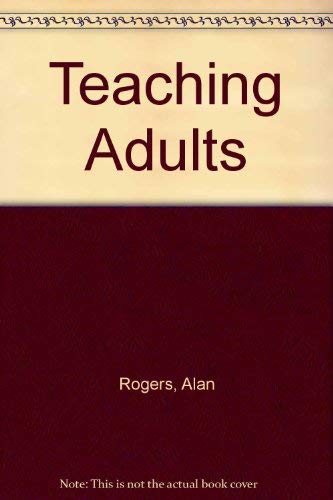 Teaching Adults 2/Ed Cl by Rogers, Alan Rogers, and Rogers, Alan, ISBN 9780335196876