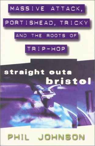 Straight Outa Bristol Massive Attack Portishead Tricky and the Roots of Trip Hop