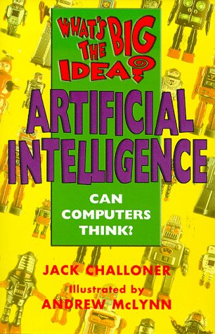 Artificial Intelligence (What's the Big Idea?) Challoner, Jack and Mclynn, Andrew
