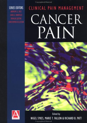 Clinical Pain Management: Cancer Pain/Practical Applications And Procedures : Cancer Pain/Practical Applications And Procedures
