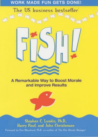 Fish! A Remarkable Way to Boost Morale and Improve Results