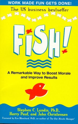 Fish!: A remarkable way to boost morale and improve results