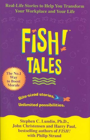 Fish Tales: Real Stories to Help Transform Your Workplace and Your Life