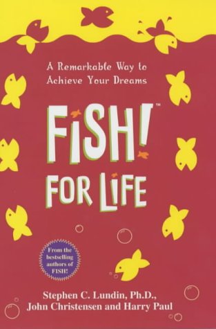Fish! For Life: A Remarkable Way to Achieve Your Dreams