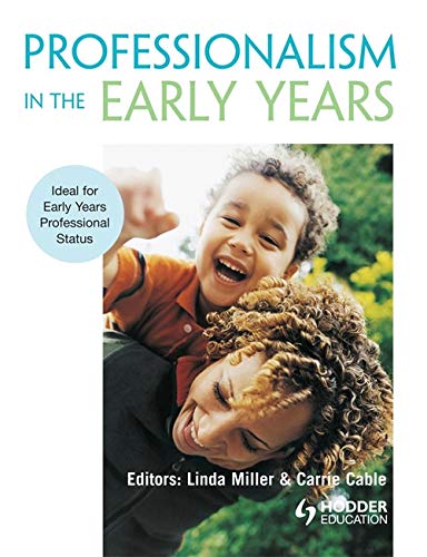 Professionalism In The Early Years. Editors, Linda Miller & Carrie Cable