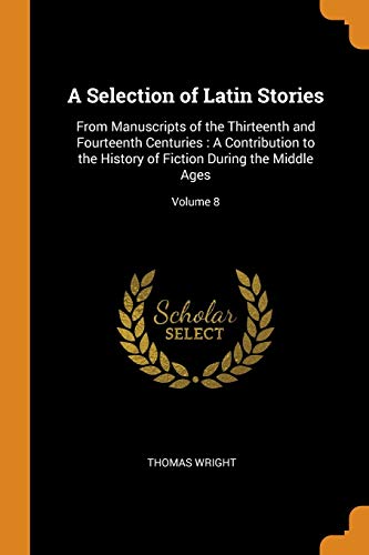 A Selection of Latin Stories : From Manuscripts of the Thirteenth and Fourteenth Centuries