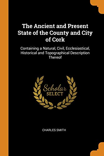 The Ancient and Present State of the County and City of Cork