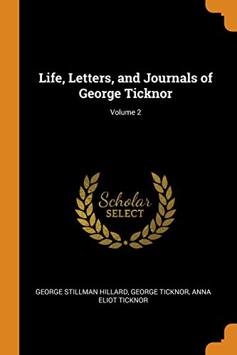 Life Letters and Journals of George Ticknor Volume 2