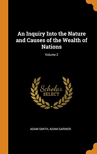 An Inquiry into the Nature and Causes of the Wealth of Nations; Volume 2