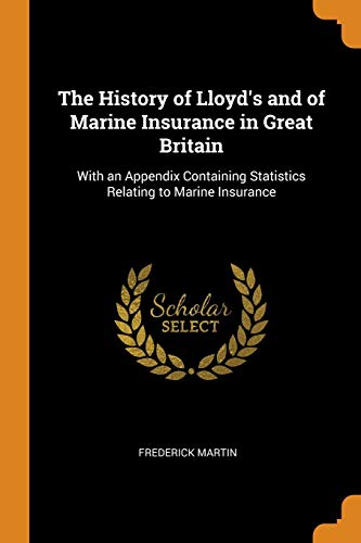 The History of Lloyd's and of Marine Insurance in Great Britain