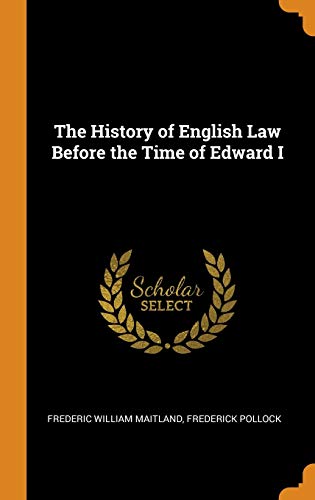 The History of English Law Before the Time of Edward I