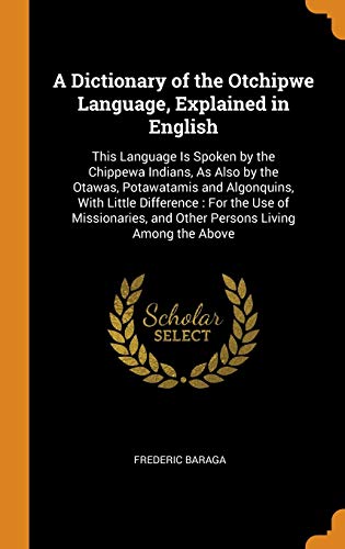 A Dictionary of the Otchipwe Language, Explained in English