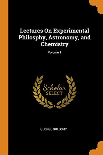 Lectures on Experimental Philosphy, Astronomy, and Chemistry; Volume 1