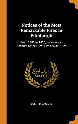 Notices of the Most Remarkable Fires in Edinburgh