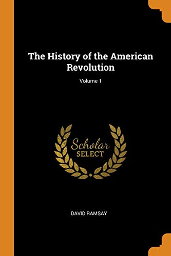 The History of the American Revolution; Volume 1