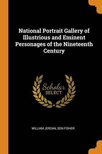 National Portrait Gallery of Illustrious and Eminent Personages of the Nineteenth Century
