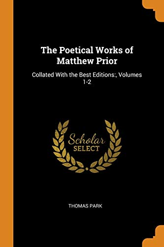The Poetical Works of Matthew Prior : Collated with the Best Editions