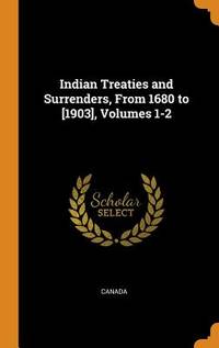 Indian Treaties and Surrenders, from 1680 To