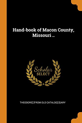 Hand-Book Of Macon County, Missouri ..