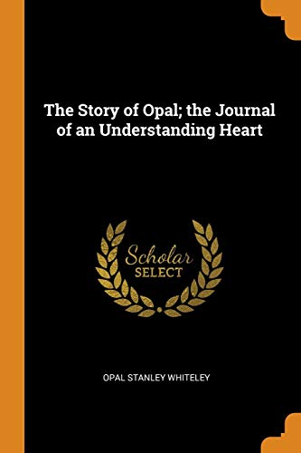 The Story of Opal; the Journal of an Understanding Heart