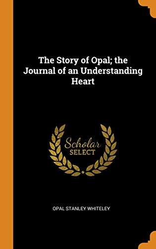 The Story of Opal; the Journal of an Understanding Heart