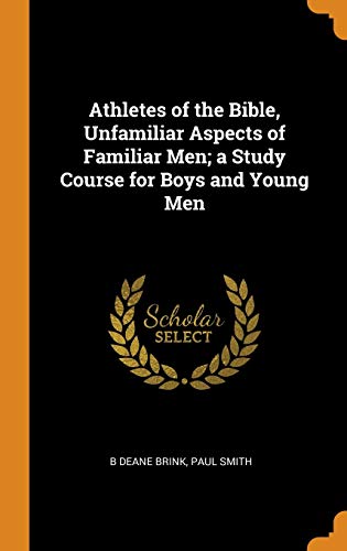 Athletes of the Bible, Unfamiliar Aspects of Familiar Men; a Study Course for Boys and Young Men