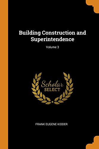 Building Construction and Superintendence; Volume 3