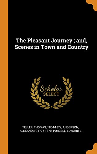 The Pleasant Journey ; And, Scenes In Town And Country
